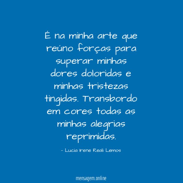 É na minha arte que reúno forças para