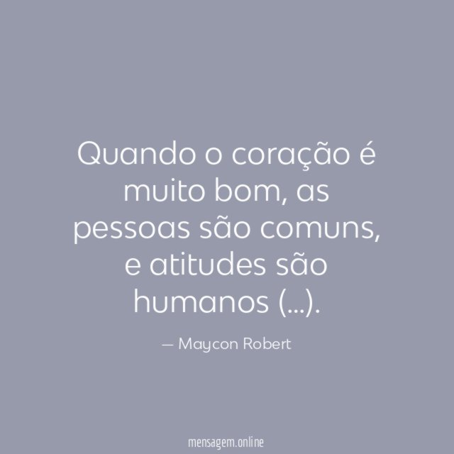 Quando o coração é muito bom