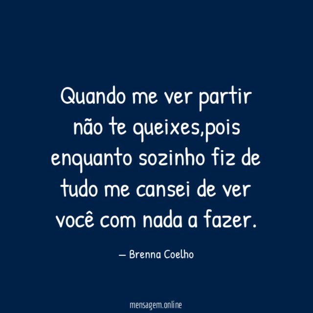 Quando me ver partir não te queixes