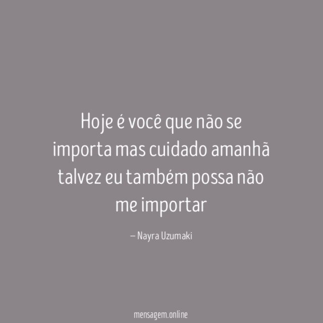 Hoje é você que não se importa