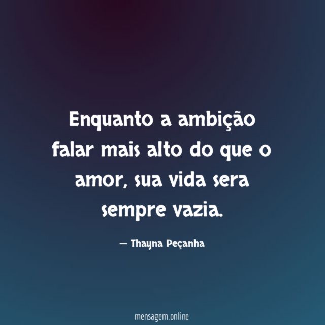 Enquanto a ambição falar mais alto do que o amor