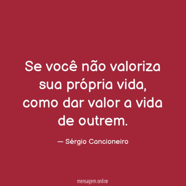 Se você não valoriza sua própria vida