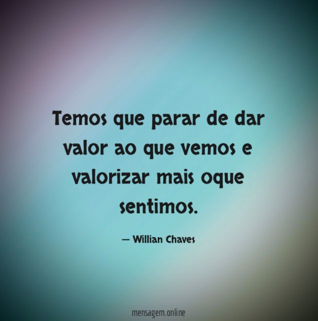 Temos que parar de dar valor ao que