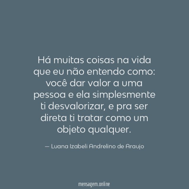 Há muitas coisas na vida que eu não entendo como