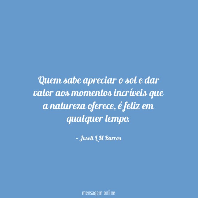 Quem sabe apreciar o sol e dar valor