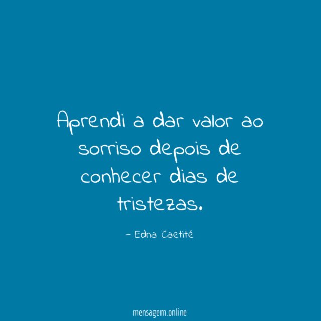 Aprendi a dar valor ao sorriso depois de conhecer dias de tristezas