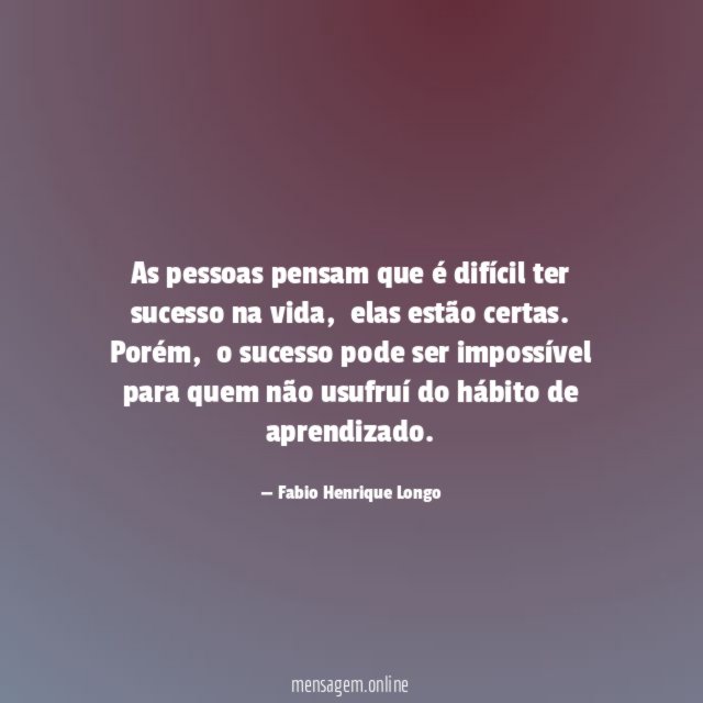 As pessoas pensam que é difícil ter sucesso na vida