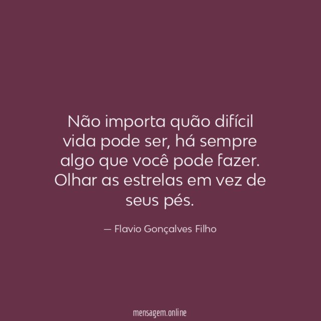 Não importa quão difícil vida pode ser