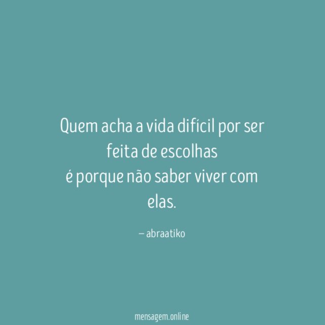 Quem acha a vida difícil por ser feita
