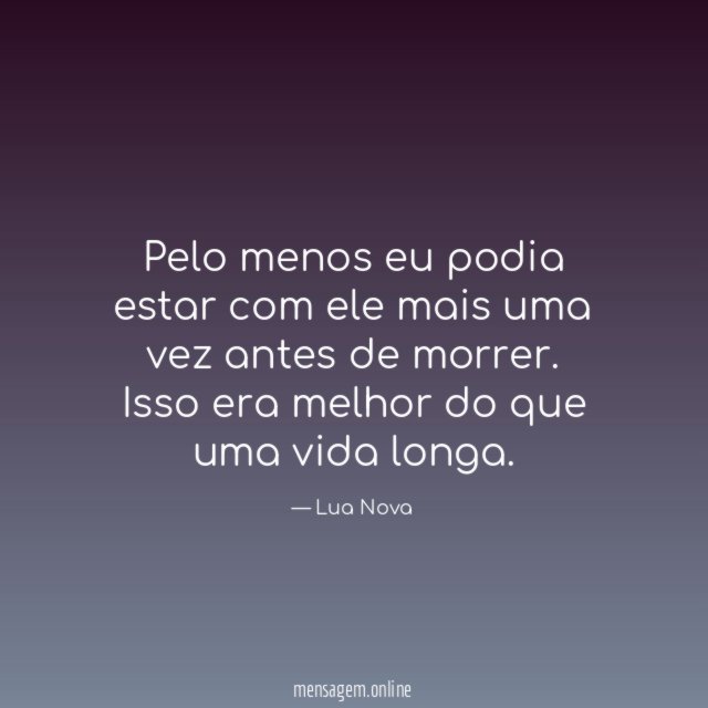 Pelo menos eu podia estar com ele mais