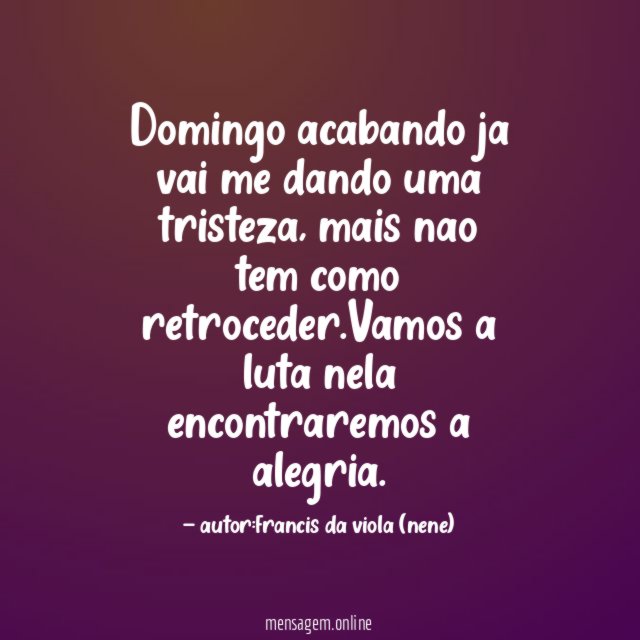 Domingo acabando ja vai me dando uma tristeza