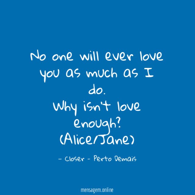 No one will ever love you as much as I do