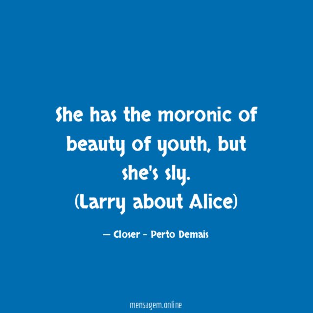 She has the moronic of beauty of youth