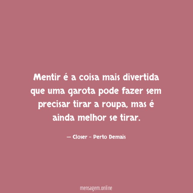 Mentir é a coisa mais divertida que uma
