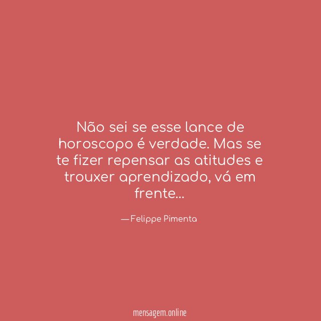 Não sei se esse lance de horoscopo é verdade