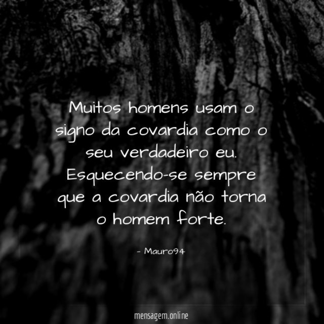 Muitos homens usam o signo da covardia como o seu verdadeiro eu