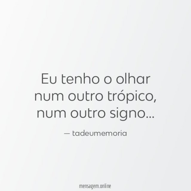 Eu tenho o olhar num outro trópico