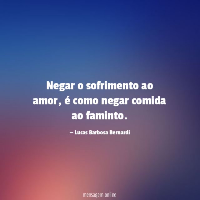 Negar o sofrimento ao amor
