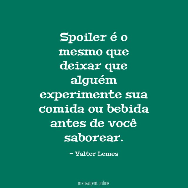 Spoiler é o mesmo que deixar que alguém