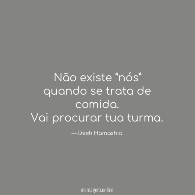 Não existe “nós” quando se trata de comida
