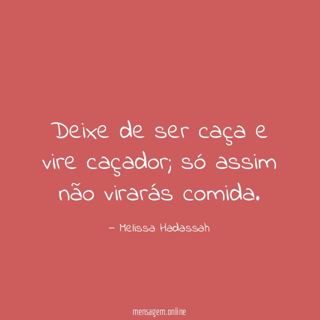 Deixe de ser caça e vire caçador