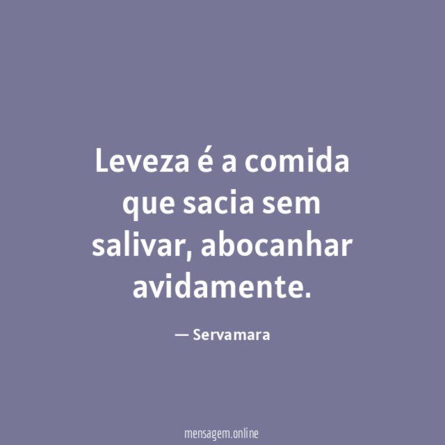 Leveza é a comida que sacia sem salivar