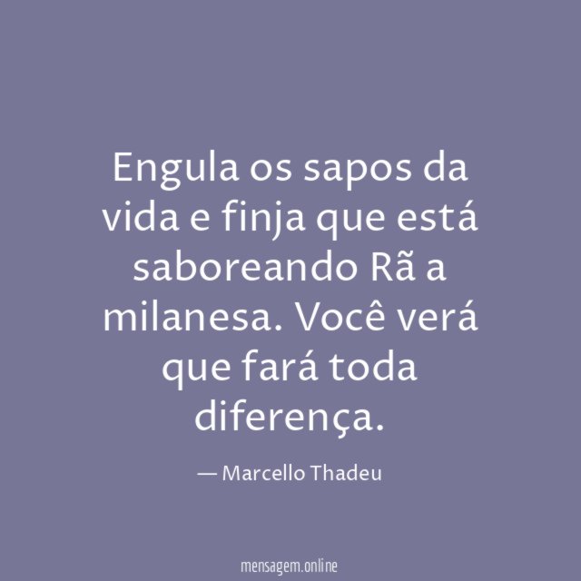Engula os sapos da vida e finja que