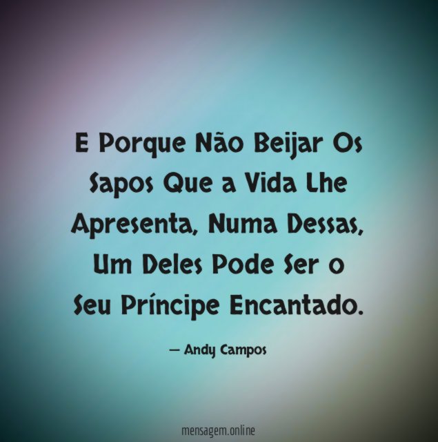 E Porque Não Beijar Os Sapos Que a Vida Lhe Apresenta
