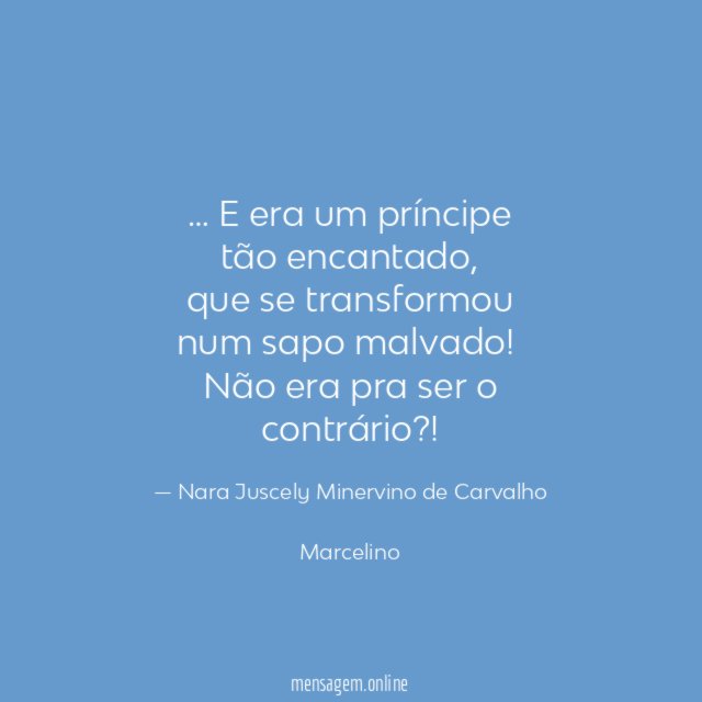 … E era um príncipe
tão encantado,
que se transformou
num sapo malvado!