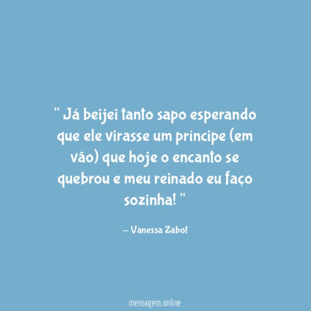 ' Já beijei tanto sapo esperando que ele