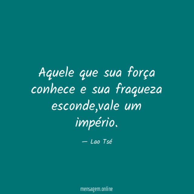 Aquele que sua força conhece e sua fraqueza esconde