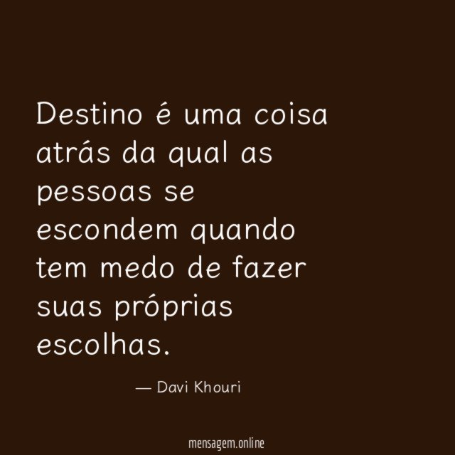 Destino é uma coisa atrás da qual as