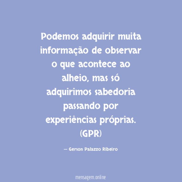Podemos adquirir muita informação de observar o que acontece ao alheio