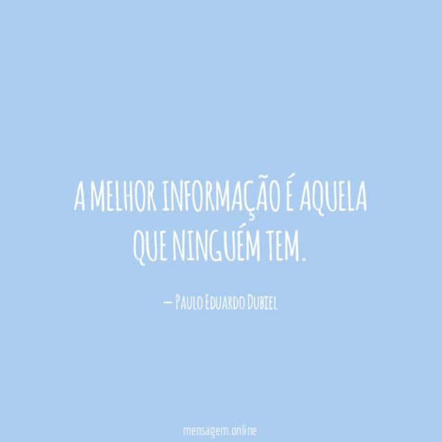 A melhor informação é aquela que ninguém tem