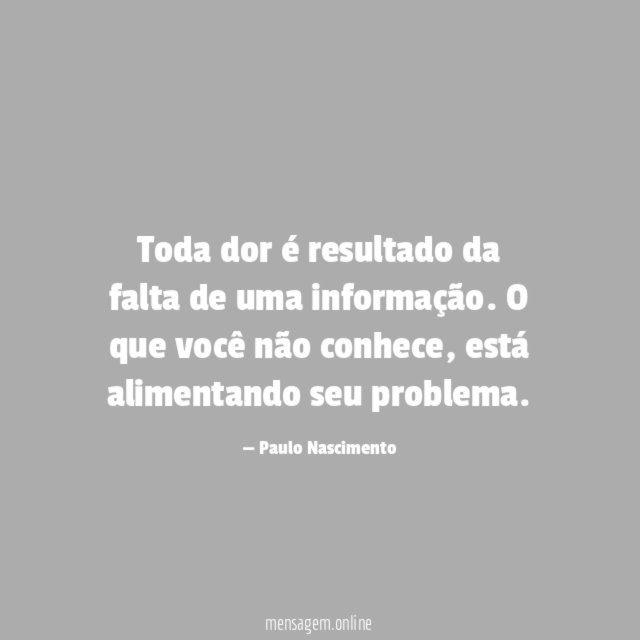 Toda dor é resultado da falta de uma informação