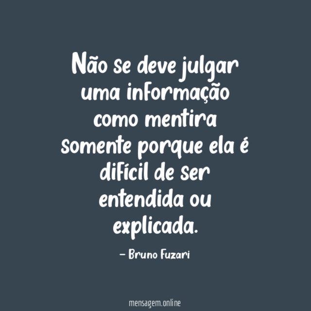 Não se deve julgar uma informação como mentira