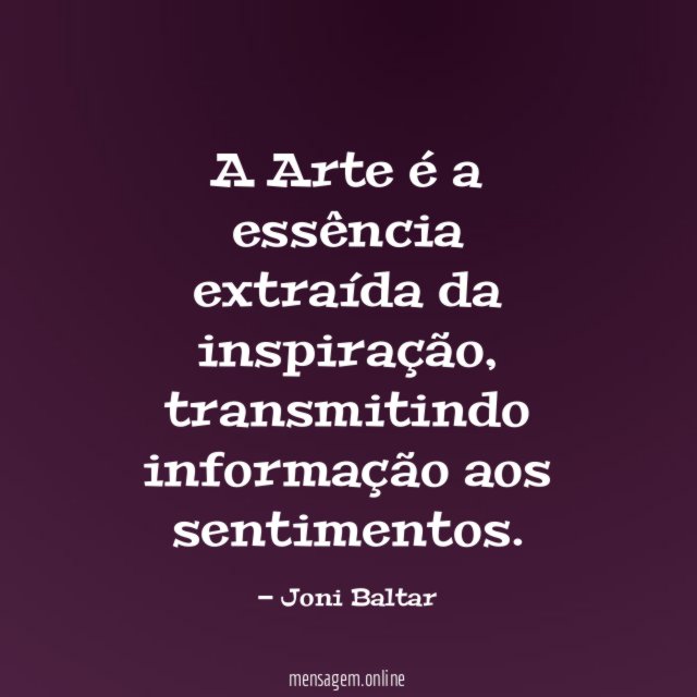 A Arte é a essência extraída da inspiração
