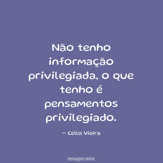 Não tenho informação privilegiada