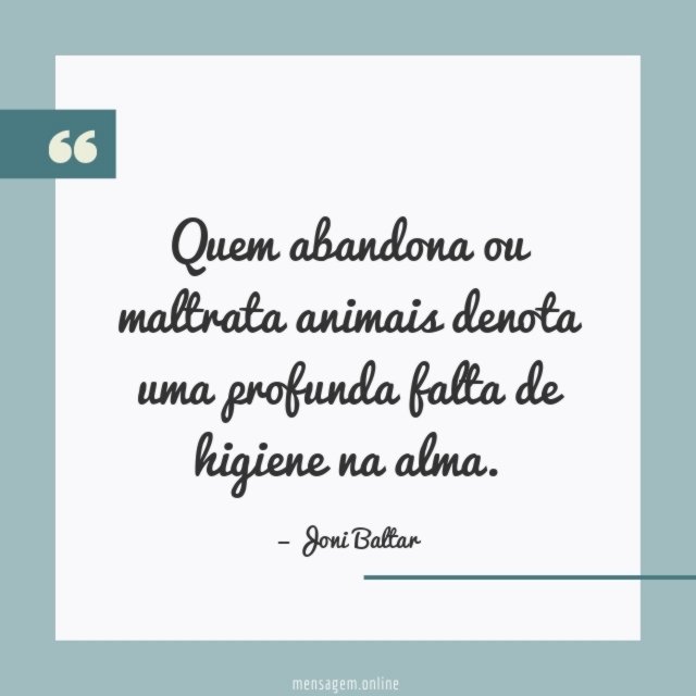 Quem abandona ou maltrata animais denota uma profunda