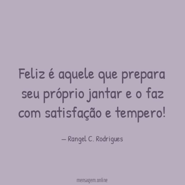 Feliz é aquele que prepara seu próprio jantar