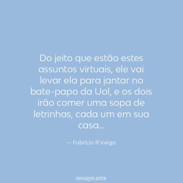 Do jeito que estão estes assuntos virtuais