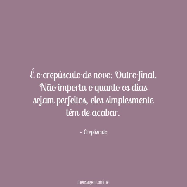 É o crepúsculo de novo