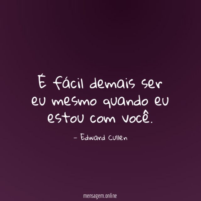 É fácil demais ser eu mesmo quando eu estou com você