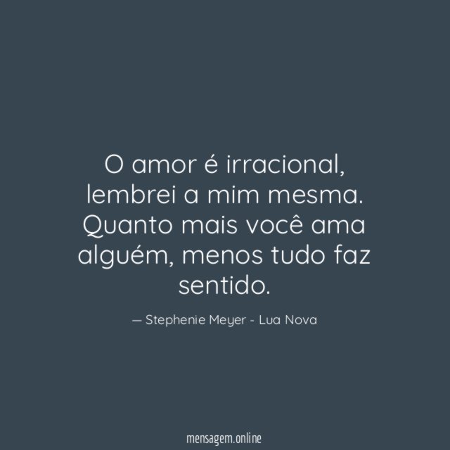 O amor é irracional