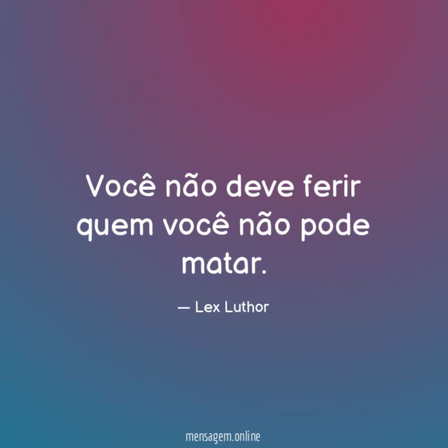 Você não deve ferir quem você não pode matar