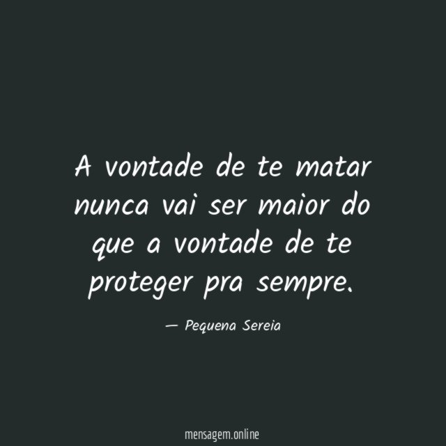 A vontade de te matar nunca vai ser