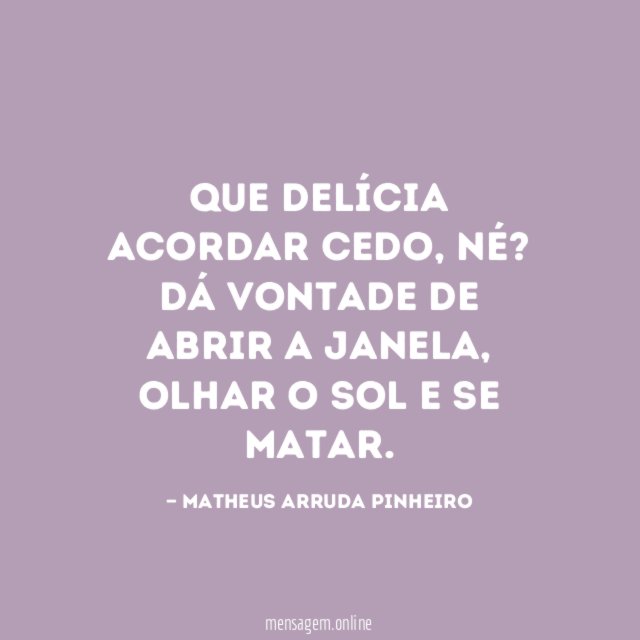Que delícia acordar cedo