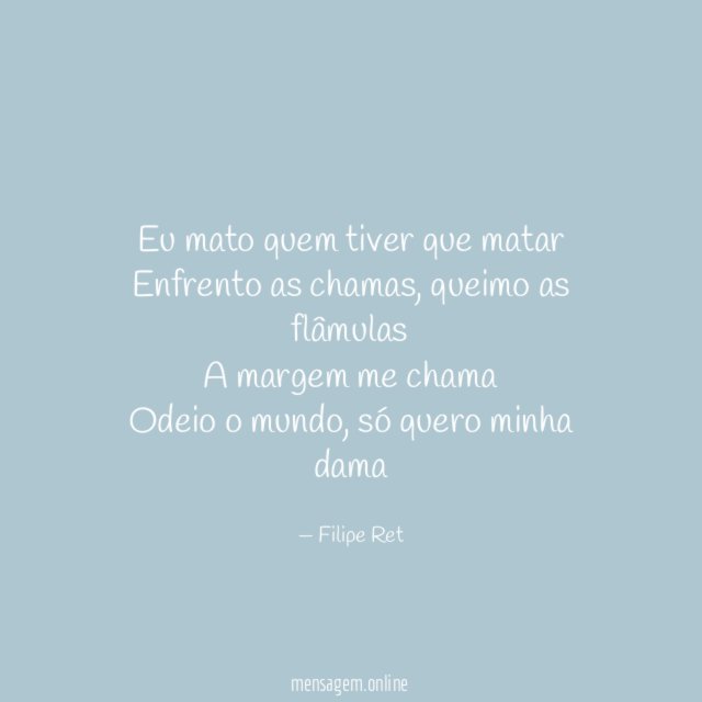 Eu mato quem tiver que matar Enfrento as chamas