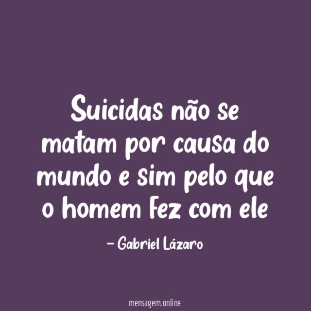 Suicidas não se matam por causa do mundo