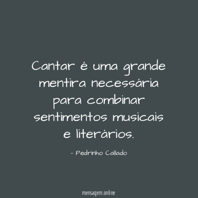 Cantar é uma grande mentira necessária para combinar